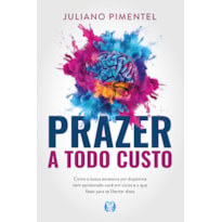 Prazer a todo custo: como a busca excessiva por dopamina tem aprisionado você em vícios e o que fazer para se libertar disso