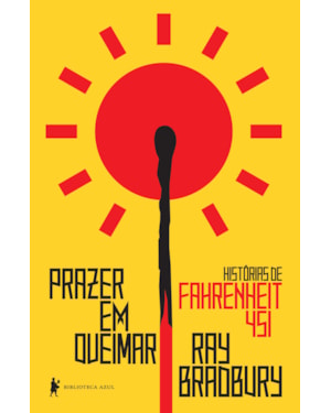 PRAZER EM QUEIMAR: HISTÓRIAS DE FAHRENHEIT 451