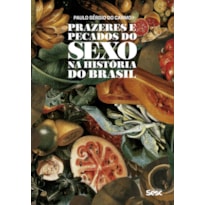 PRAZERES E PECADOS DO SEXO NA HISTÓRIA DO BRASIL