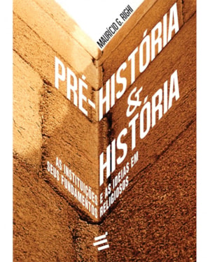 PRÉ HISTÓRIA E HISTÓRIA - AS INSTITUIÇÕES E AS IDEIAS EM SEUS FUNDAMENTOS RELIGIOSOS