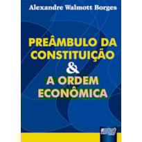 PREÂMBULO DA CONSTITUIÇÃO E A ORDEM ECONÔMICA