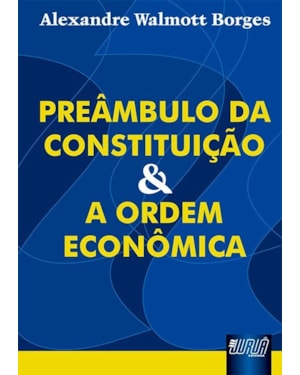 PREÂMBULO DA CONSTITUIÇÃO E A ORDEM ECONÔMICA