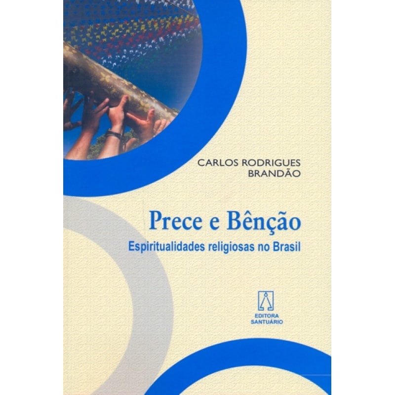 PRECE E BENCAO - ESPIRITUALIDADE RELIGIOSAS NO BRASIL