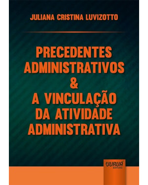 PRECEDENTES ADMINISTRATIVOS & A VINCULAÇÃO DA ATIVIDADE ADMINISTRATIVA