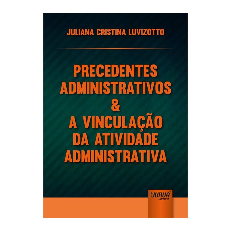 PRECEDENTES ADMINISTRATIVOS & A VINCULAÇÃO DA ATIVIDADE ADMINISTRATIVA