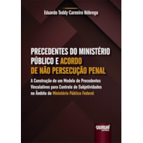 PRECEDENTES DO MINISTÉRIO PÚBLICO E ACORDO DE NÃO PERSECUÇÃO PENAL