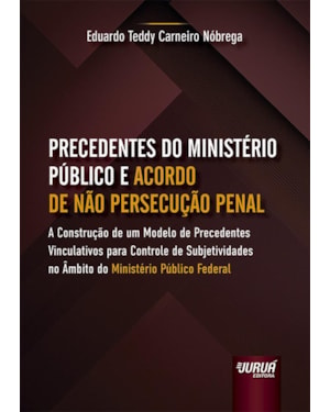 PRECEDENTES DO MINISTÉRIO PÚBLICO E ACORDO DE NÃO PERSECUÇÃO PENAL