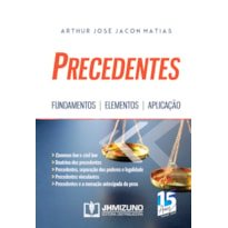 PRECEDENTES - FUNDAMENTOS, ELEMENTOS E APLICAÇÃO