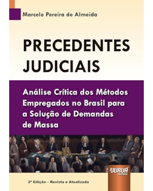 PRECEDENTES JUDICIAIS - ANÁLISE CRÍTICA DOS MÉTODOS EMPREGADOS NO BRASIL PARA A SOLUÇÃO DE DEMANDAS DE MASSA