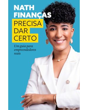 PRECISA DAR CERTO: UM GUIA PARA EMPREENDEDORES REAIS