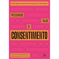 PRECISAMOS FALAR DE CONSENTIMENTO: UMA CONVERSA DESCOMPLICADA SOBRE VIOLÊNCIA SEXUAL ALÉM DO SIM E DO NÃO