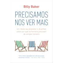 PRECISAMOS NOS VER MAIS: UM RELATO ESCLARECEDOR E DIVERTIDO SOBRE POR QUE OS HOMENS PRECISAM DE AMIGOS HOMENS