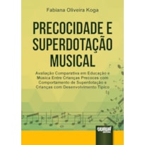 PRECOCIDADE E SUPERDOTAÇÃO MUSICAL - AVALIAÇÃO COMPARATIVA EM EDUCAÇÃO E MÚSICA ENTRE CRIANÇAS PRECOCES COM COMPORTAMENTO DE SUPERDOTAÇÃO E CRIANÇAS COM DESENVOLVIMENTO TÍPICO