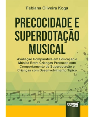 PRECOCIDADE E SUPERDOTAÇÃO MUSICAL - AVALIAÇÃO COMPARATIVA EM EDUCAÇÃO E MÚSICA ENTRE CRIANÇAS PRECOCES COM COMPORTAMENTO DE SUPERDOTAÇÃO E CRIANÇAS COM DESENVOLVIMENTO TÍPICO