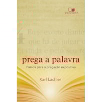 Prega a palavra: passos para a pregação expositiva
