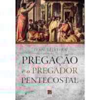 PREGAÇÃO E O PREGADOR PENTECOSTAL