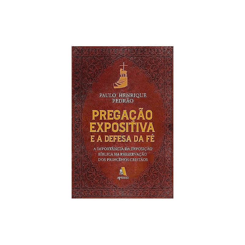 PREGAÇÃO EXPOSITIVA E A DEFESA DA FÉ