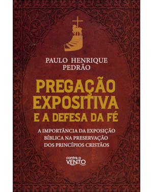 Pregação expositiva e a defesa da fé: a importância da exposição bíblica na preservação dos princípios cristãos