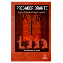 PREGADOR ORANTE - LECTIO DIVINA A SERVICO DA PREGACAO