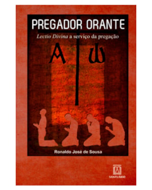 PREGADOR ORANTE - LECTIO DIVINA A SERVICO DA PREGACAO