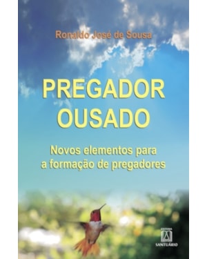 PREGADOR OUSADO - NOVOS ELEMENTOS PARA A FORMACAO DE PREGADORES