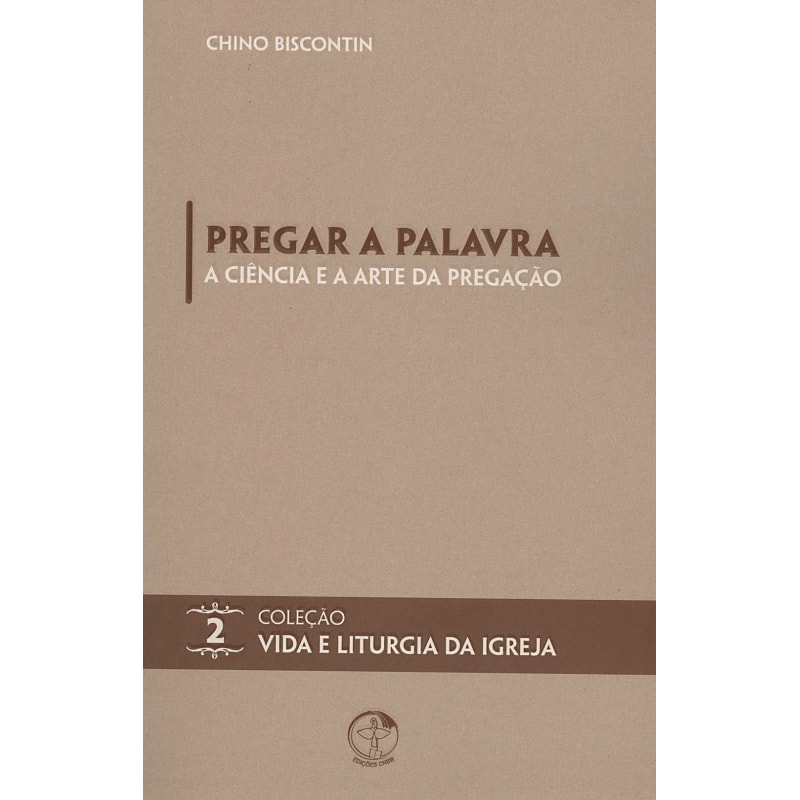 Pregar a Palavra: a ciência e a arte da pregação - Vida e Liturgia vol. 2