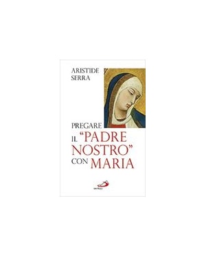 PREGARE IL PADRE NOSTRO CON MARIA