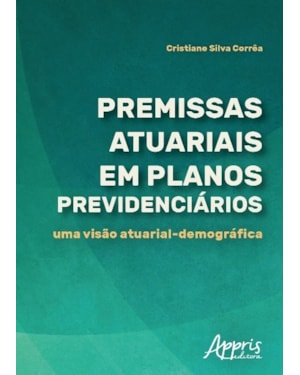 PREMISSAS ATUARIAIS EM PLANOS PREVIDENCIÁRIOS: UMA VISÃO ATUARIAL-DEMOGRÁFICA
