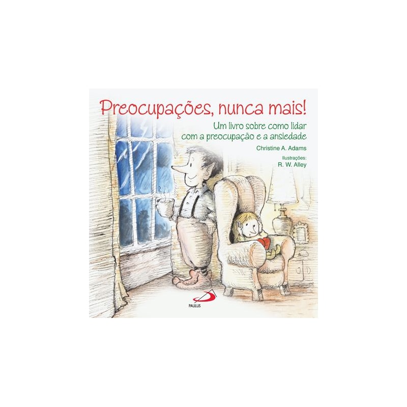 Preocupações, nunca mais!: um livro sobre como lidar com a preocupação e ansiedade