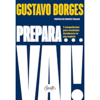 PREPARA... VAI!: 7 COMPETÊNCIAS PARA RESULTADOS DURADOUROS NO SEU NEGÓCIO
