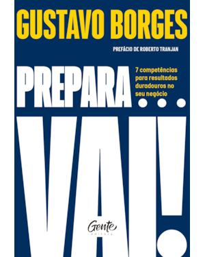 PREPARA... VAI!: 7 COMPETÊNCIAS PARA RESULTADOS DURADOUROS NO SEU NEGÓCIO