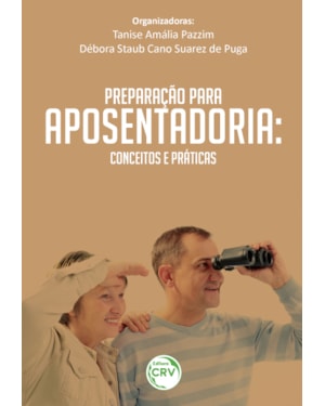 PREPARAÇÃO PARA A APOSENTADORIA: CONCEITOS E PRÁTICA