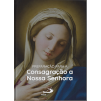 Preparação para a Consagração a Nossa Senhora