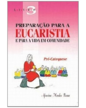 PREPARACAO PARA A EUCARISTIA E PARA A VIDA - VOL. 03