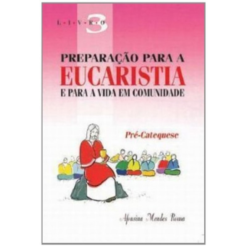 PREPARACAO PARA A EUCARISTIA E PARA A VIDA - VOL. 03