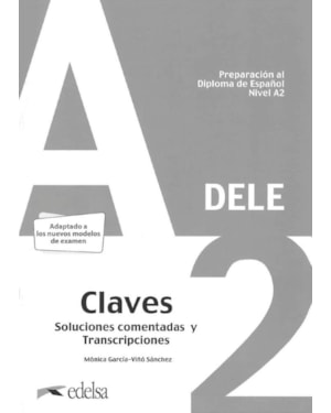 PREPARACION AL DELE A2 - SOLUCIONES COMENTADAS Y TRANSCRIPCIONES - EDICION 2020