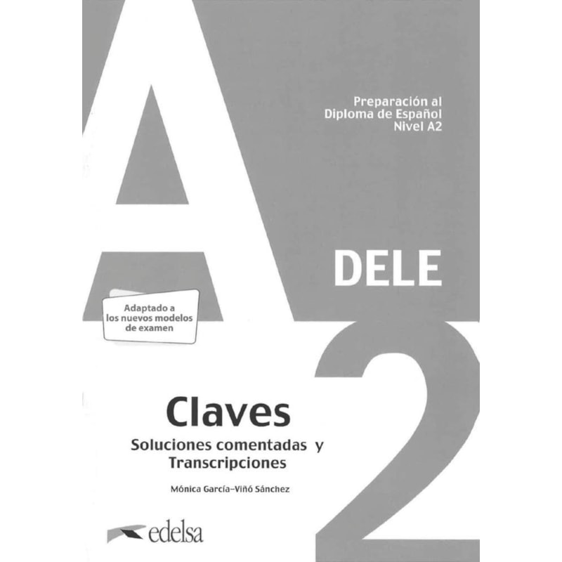 PREPARACION AL DELE A2 - SOLUCIONES COMENTADAS Y TRANSCRIPCIONES - EDICION 2020