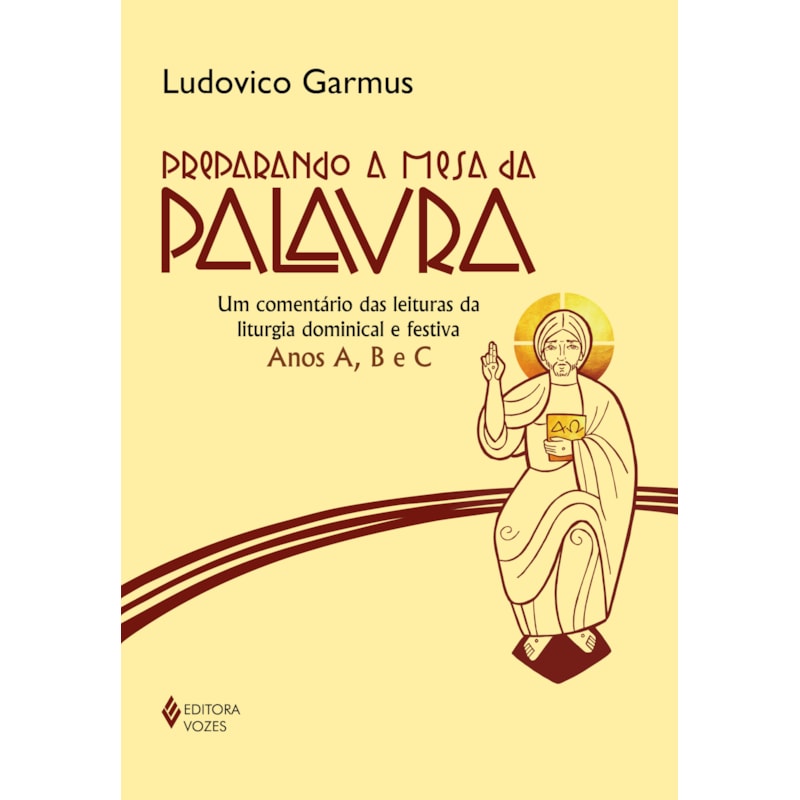 PREPARANDO A MESA DA PALAVRA: UM COMENTÁRIO DAS LEITURAS DA LITURGIA DOMINICAL E FESTIVA - ANOS A, B E C