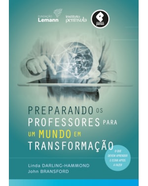 PREPARANDO OS PROFESSORES PARA UM MUNDO EM TRANSFORMAÇÃO: O QUE DEVEM APRENDER E ESTAR APTOS A FAZER