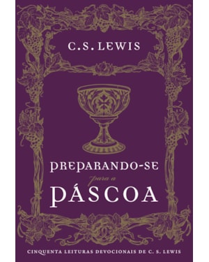 PREPARANDO-SE PARA A PÁSCOA: CINQUENTA LEITURAS DEVOCIONAIS DE C.S. LEWIS