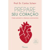 PREPARE SEU CORAÇÃO: COMO PREVENIR A DOENÇA CORONARIANA