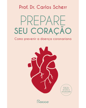 PREPARE SEU CORAÇÃO: COMO PREVENIR A DOENÇA CORONARIANA
