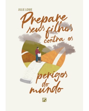 PREPARE SEUS FILHOS CONTRA OS PERIGOS DO MUNDO