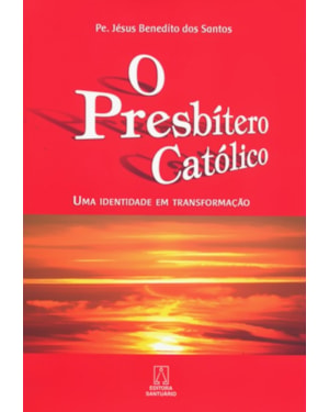 PRESBITERO CATOLICO, O - UMA IDENTIDADE DE...