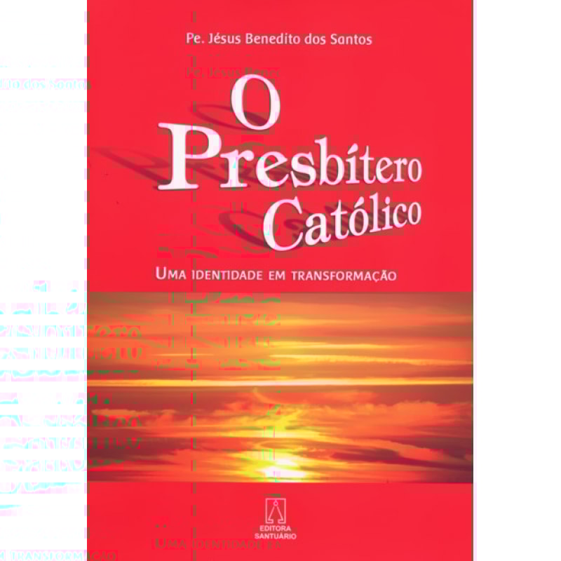 PRESBITERO CATOLICO, O - UMA IDENTIDADE DE...