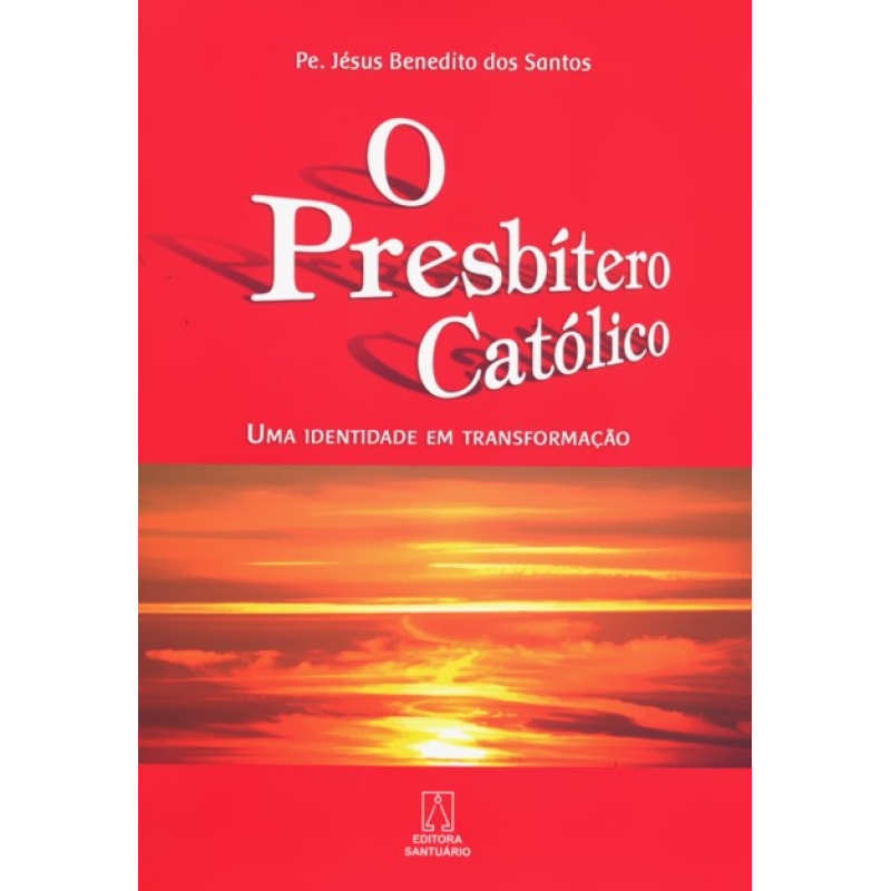 PRESBITERO CATOLICO, O - UMA IDENTIDADE DE...