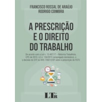 PRESCRIÇÃO E O DIREITO DO TRABALHO, A - DE ACORDO COM A LEI N. 13.467 17