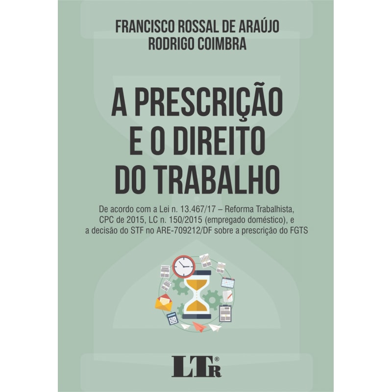 PRESCRIÇÃO E O DIREITO DO TRABALHO, A - DE ACORDO COM A LEI N. 13.467 17