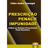 PRESCRIÇÃO PENAL E IMPUNIDADE - CRÍTICA AO SISTEMA PRESCRICIONAL PENAL BRASILEIRO