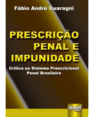 PRESCRIÇÃO PENAL E IMPUNIDADE - CRÍTICA AO SISTEMA PRESCRICIONAL PENAL BRASILEIRO
